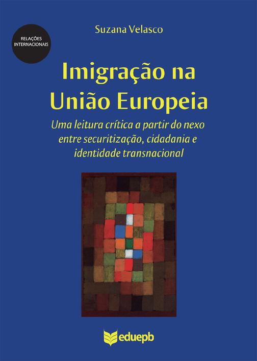 Imigra??o na Uni?o Europeia: uma leitura crítica a partir do nexo entre securiti