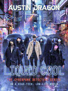 Liquid Cool (The Cyberpunk Detective Series)：The Cyberpunk Detective Series