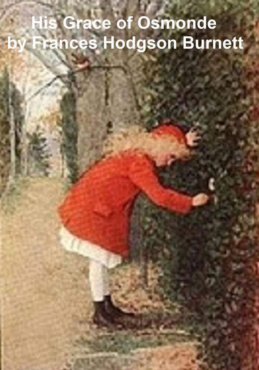 His Grace of Osmonde, Being the portions of that nobleman's life