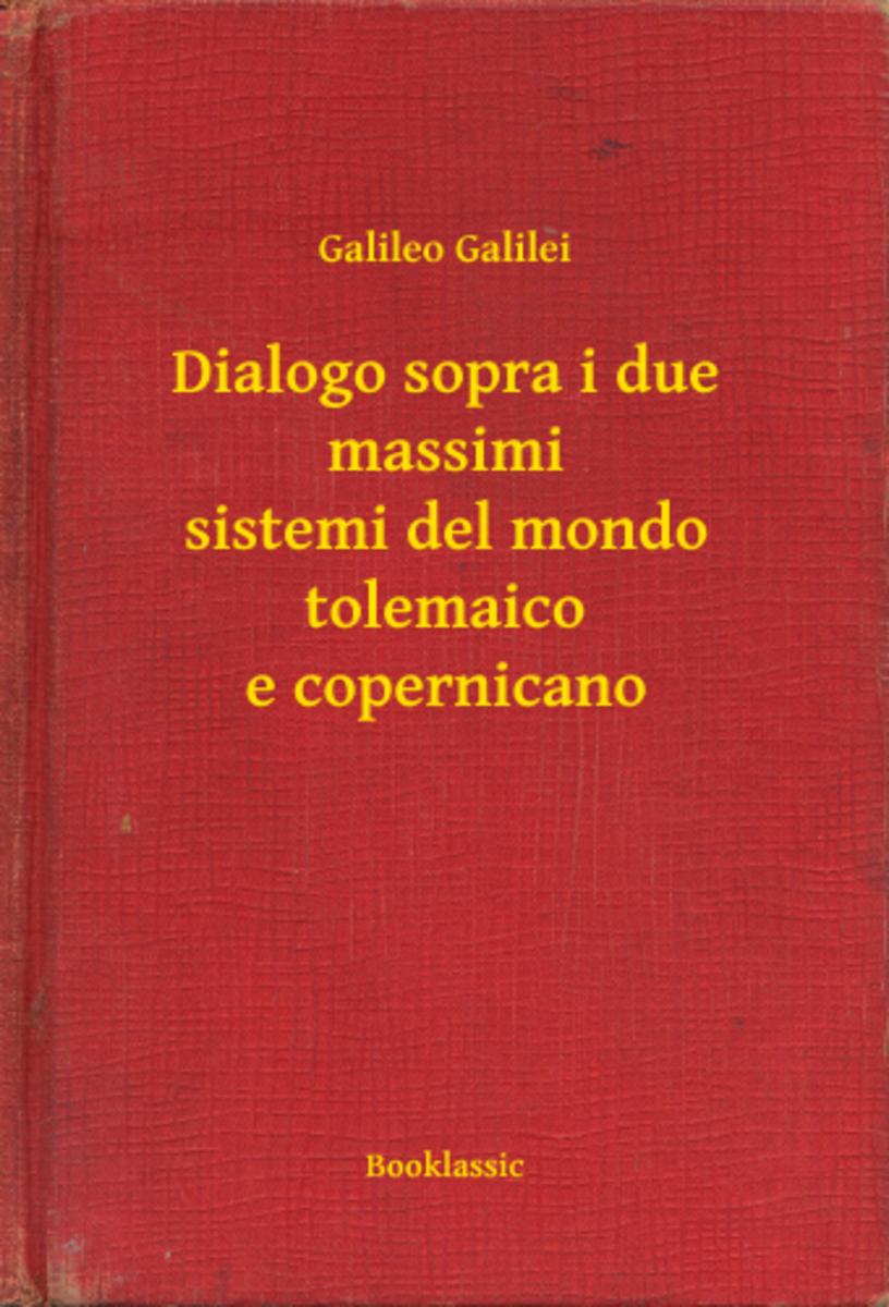 Dialogo sopra i due massimi sistemi del mondo tolemaico e copernicano