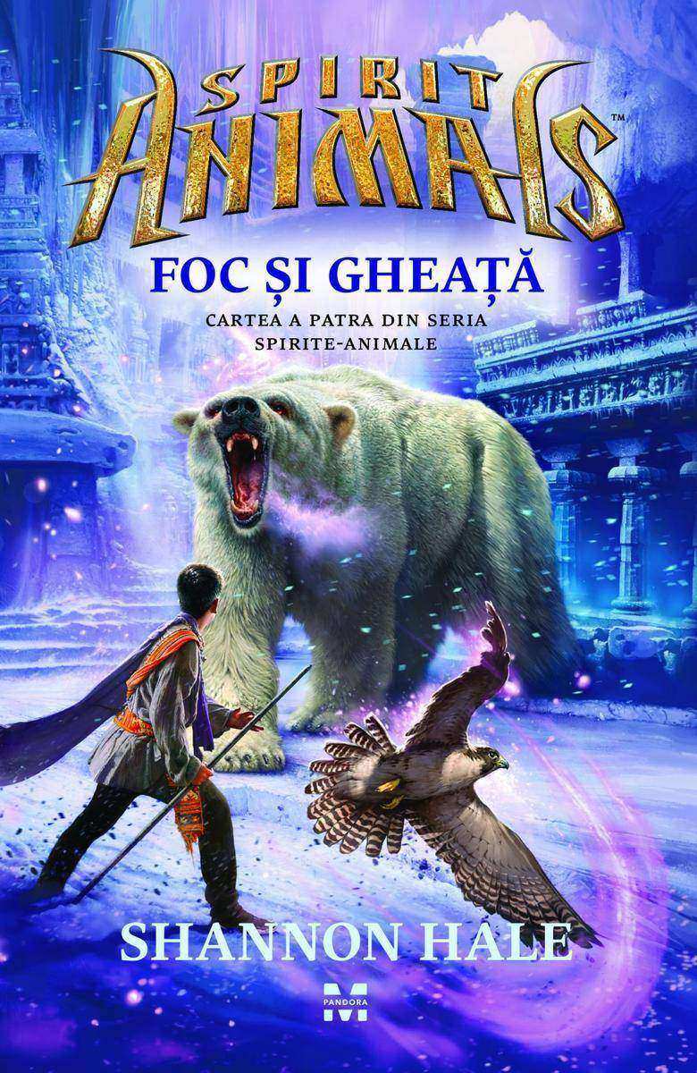 Foc ?i Ghea??. (Cartea a 4-a din Spirite animale)