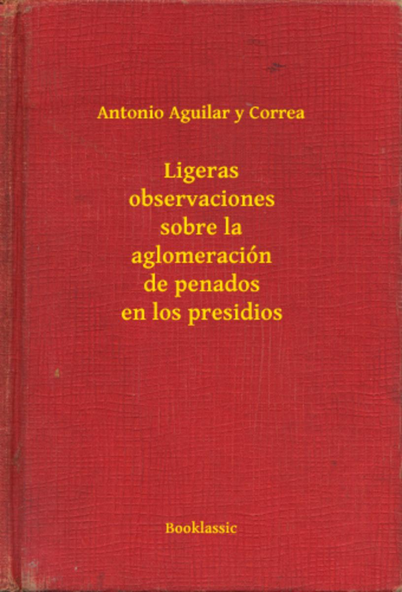 Ligeras observaciones sobre la aglomeración de penados en los presidios