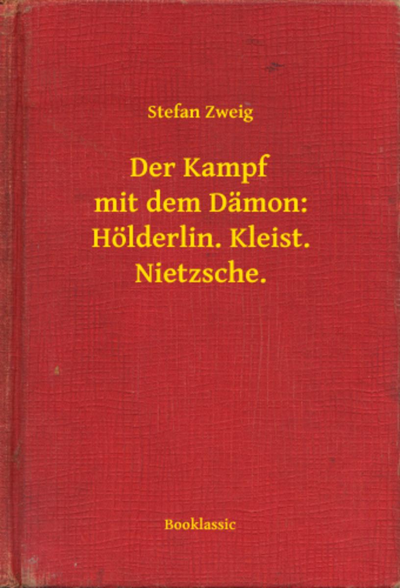 Der Kampf mit dem D?mon: H?lderlin. Kleist. Nietzsche.