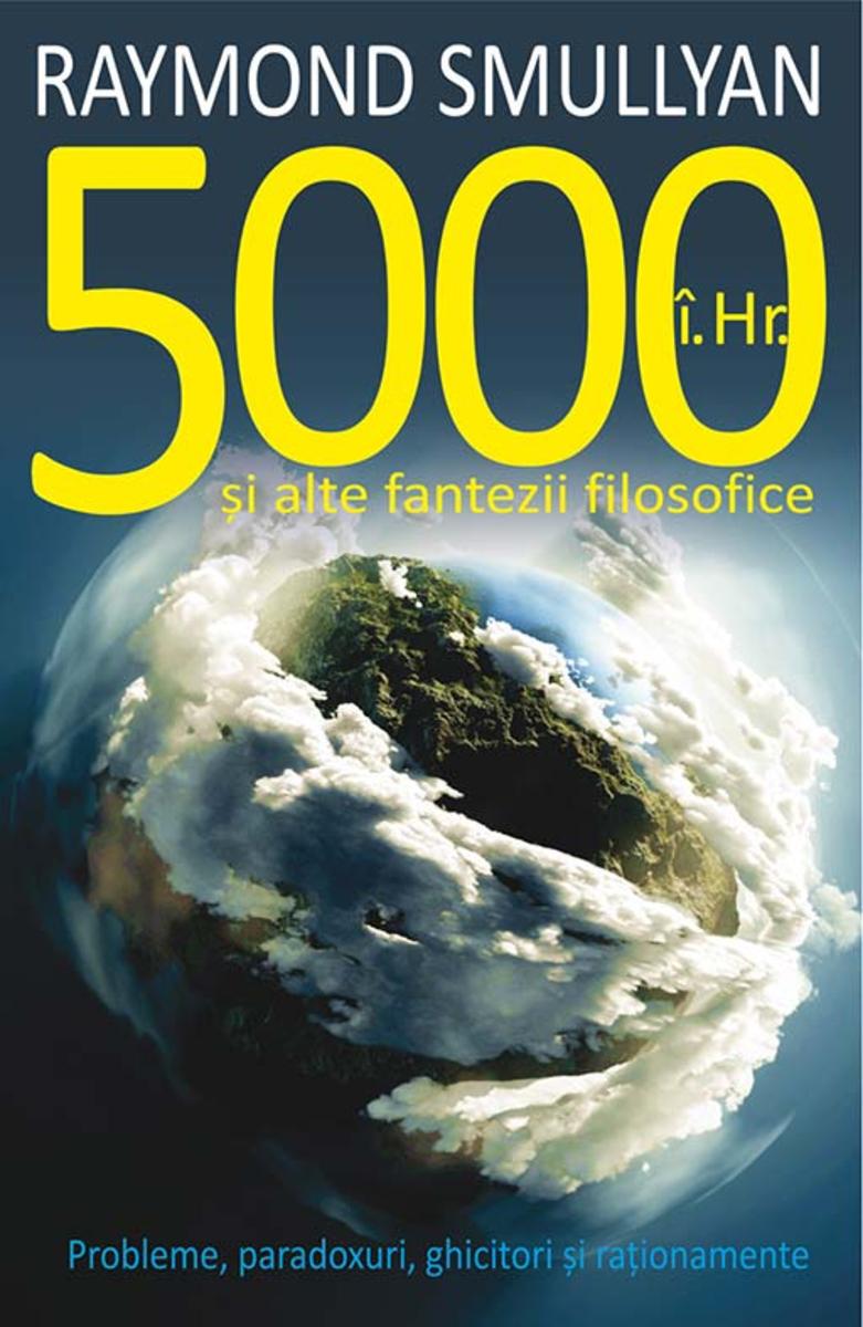 5000 ?.Hr. ?i alte fantezii filosofice. Probleme, paradoxuri, ghicitori ?i ra?io