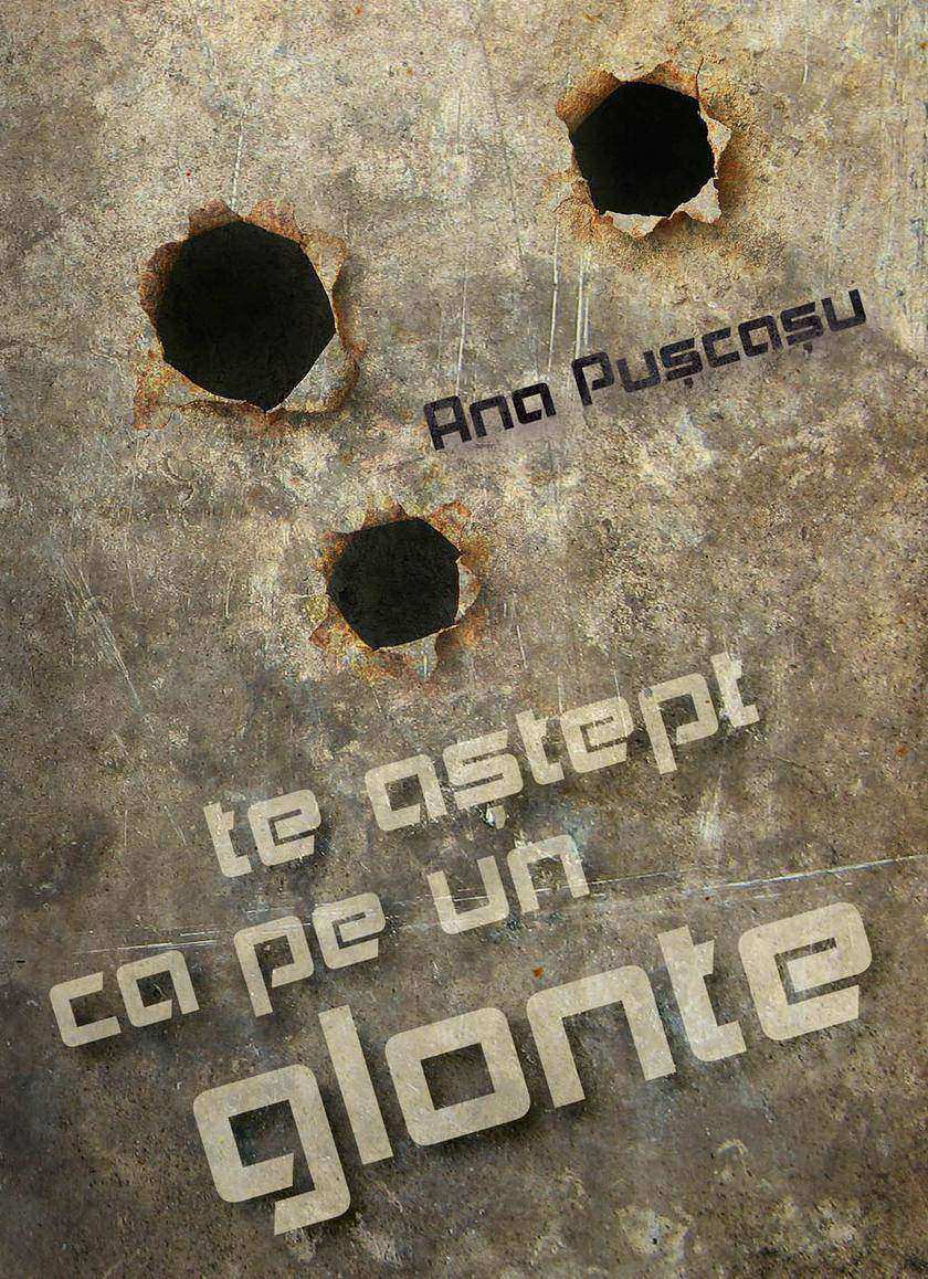 te a?tept ca pe un glonte