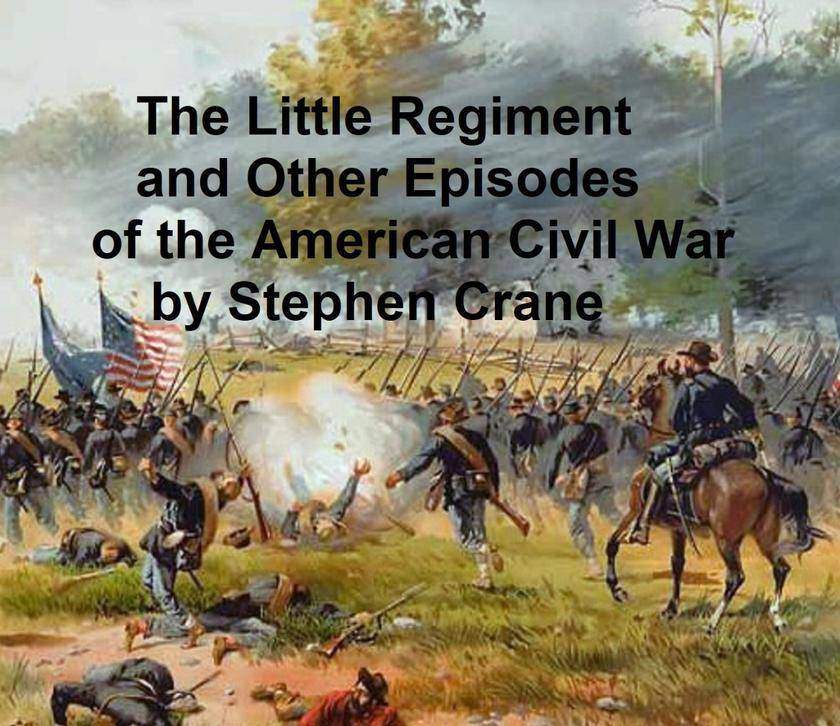 The Little Regiment and Other Episodes from the American Civil War