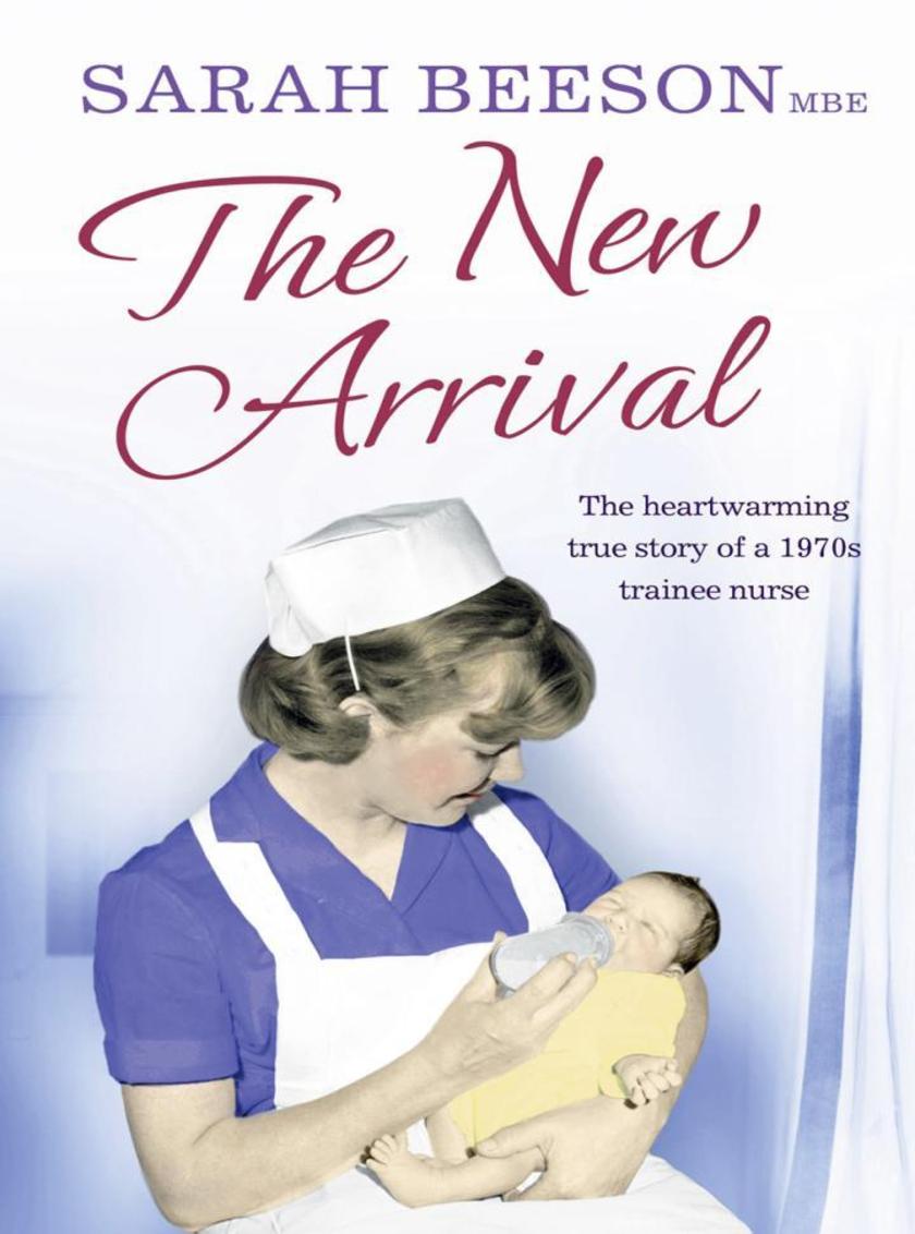 The New Arrival: The Heartwarming True Story of a 1970s Trainee Nurse