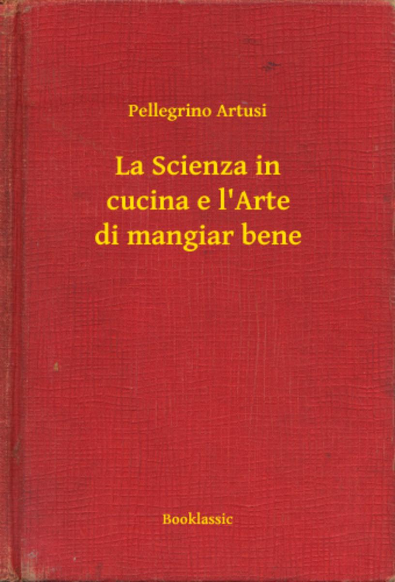 La Scienza in cucina e l'Arte di mangiar bene