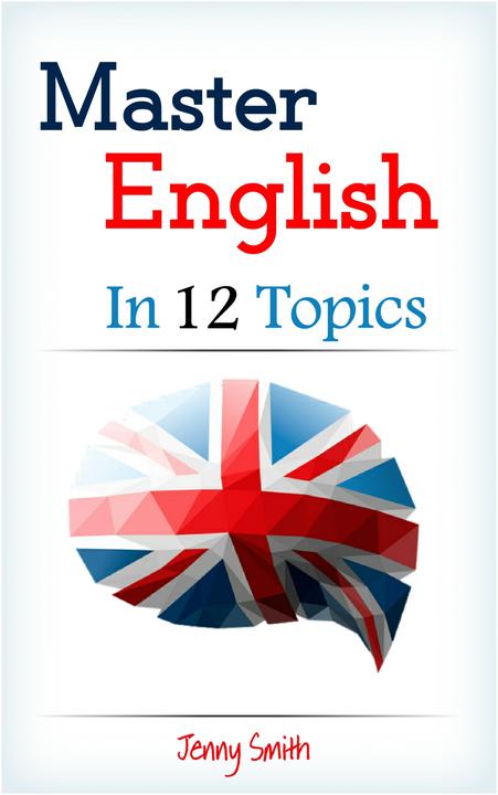 Master English in 12 Topics： Over 200 intermediate words and phrases explained