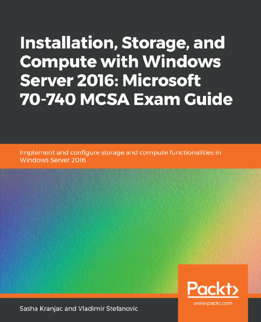 Installation, Storage, and Compute with Windows Server 2016: Microsoft 70-740 MC