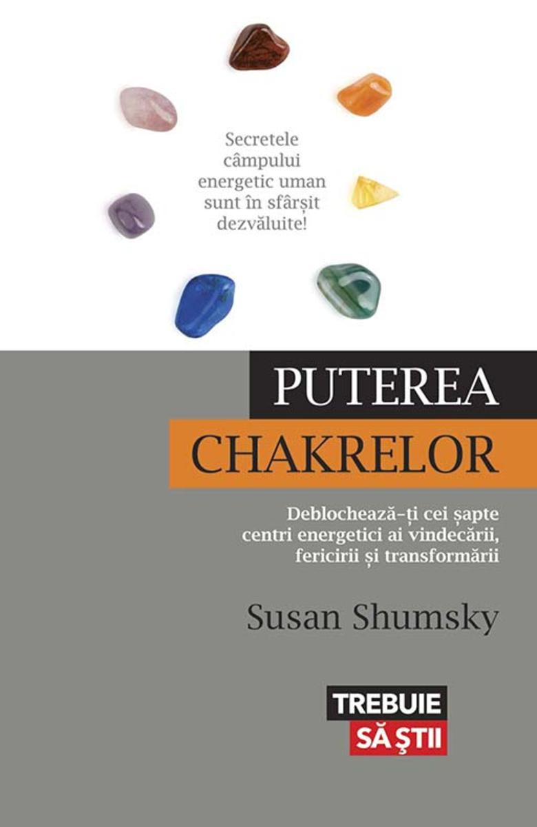 Puterea chakrelor. Deblocheaz?-?i cei ?apte centri energetici ai vindec?rii