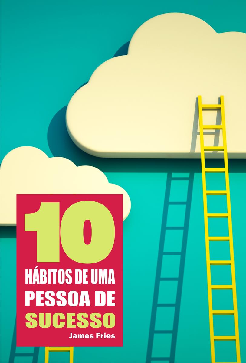 10 Hábitos de uma pessoa de sucesso