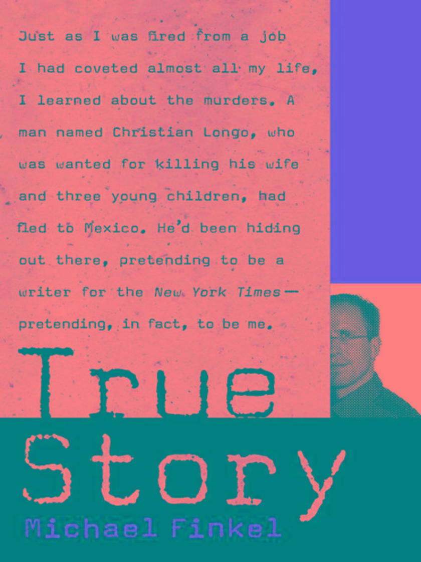 True Story: Murder, Memoir, Mea Culpa