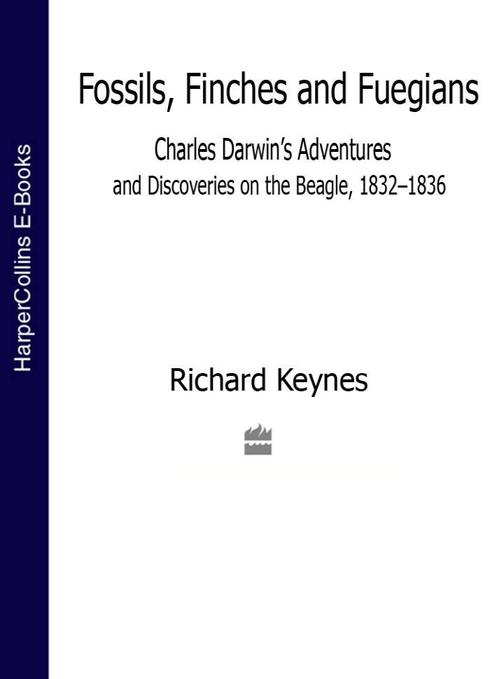 Fossils, Finches and Fuegians: Charles Darwin’s Adventures and Discoveries on th