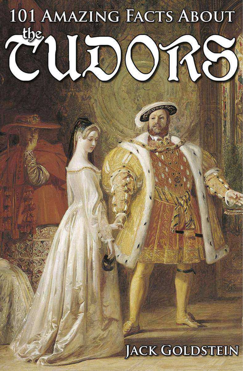101 Amazing Facts about the Tudors