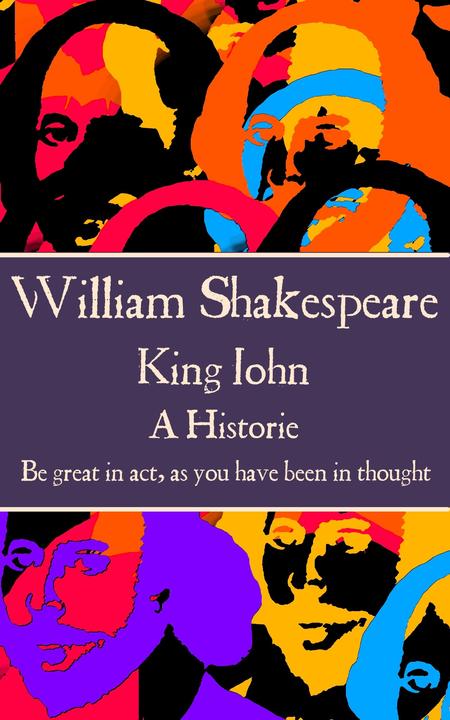 King John - Be great in act, as you have been in thought.