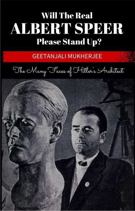 Will The Real Albert Speer Please Stand Up?:The Many Faces of Hitler’s Architect