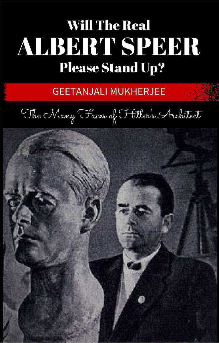 Will The Real Albert Speer Please Stand Up?:The Many Faces of Hitler’s Architect