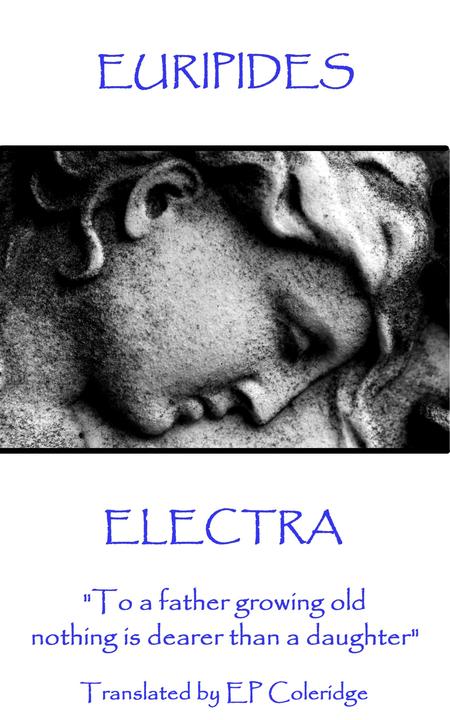 Electra - To a father growing old nothing is dearer than a daughter