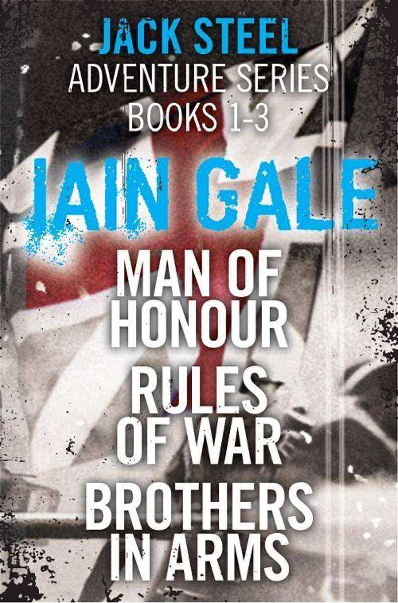 Jack Steel Adventure Series Books 1-3: Man of Honour, Rules of War, Brothers in