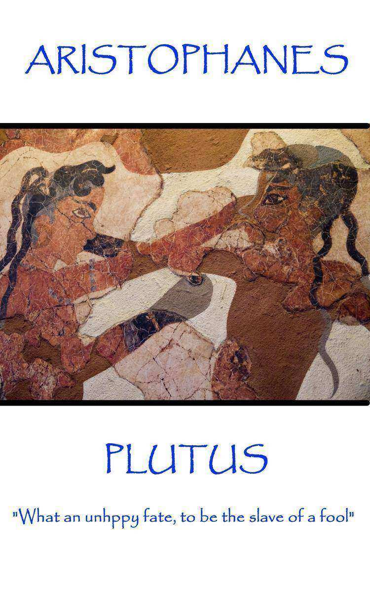Plutus - What an unhppy fate, to be the slave of a fool