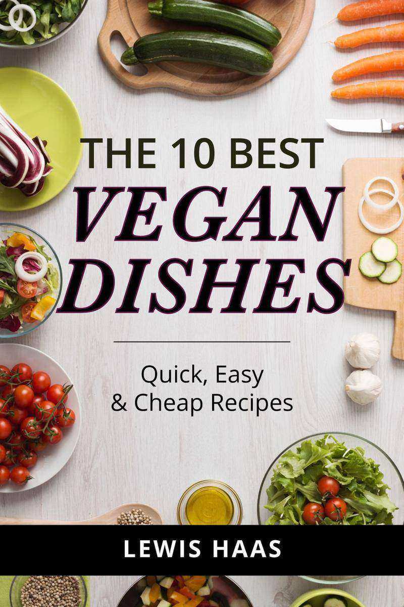 The 10 Best Vegan Dishes:Quick, Easy & Cheap Recipes
