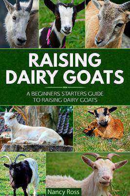 Raising Dairy Goats:A Beginners Starters Guide to Raising Dairy Goats