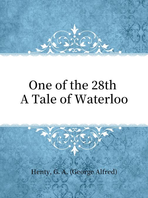 One of the 28th A Tale of Waterloo