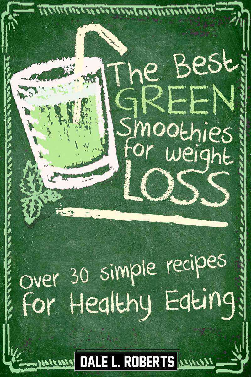 The Best Green Smoothies for Weight Loss:Over 30 Simple Recipes for Healthy Eati