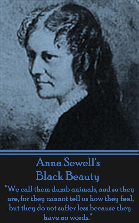Black Beauty - We call them dumb animals, and so they are