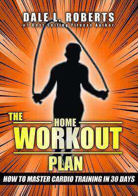 The Home Workout Plan:How to Master Cardio in 30 Days