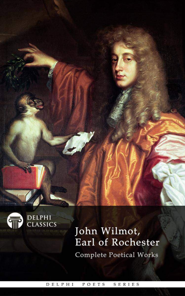 Delphi Complete Works of John Wilmot, Earl of Rochester (Illustrated)