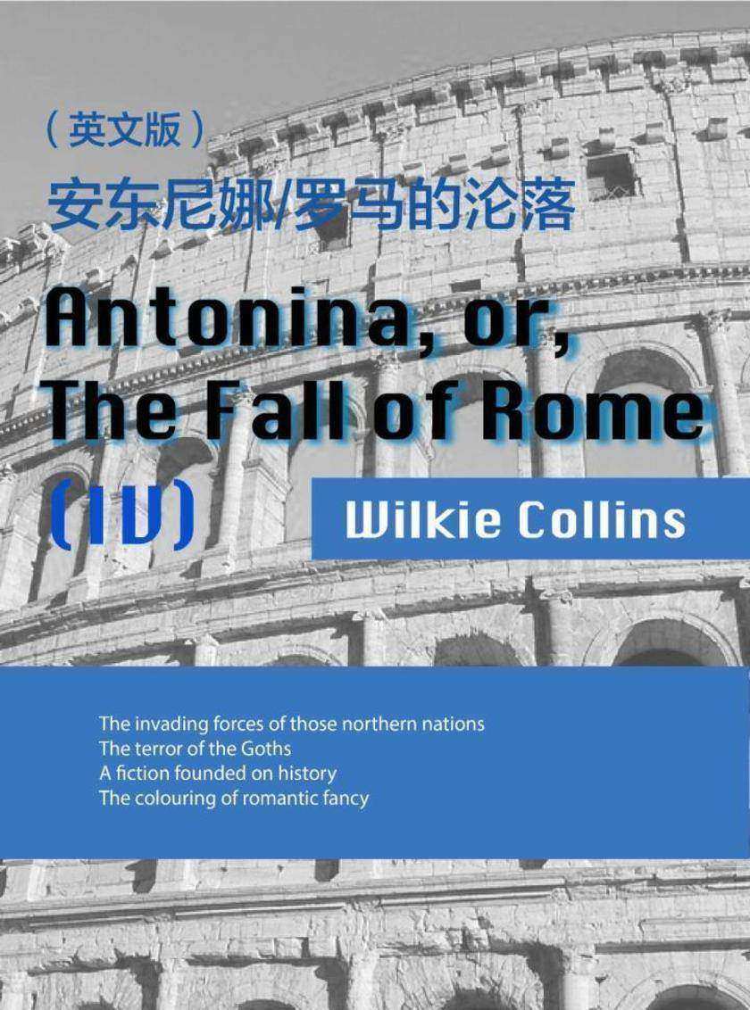 Antonina, or, The Fall of Rome(IV) 安东尼娜 罗马的沦落(英文版)