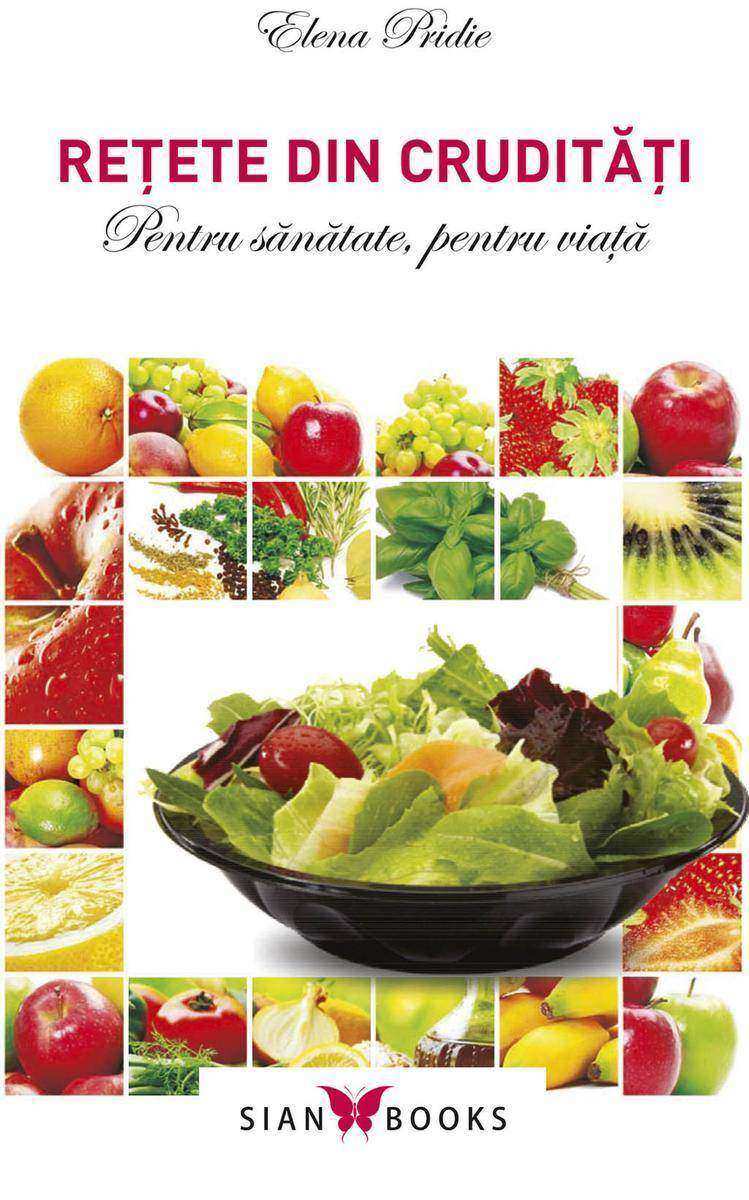 Re?ete din crudit??i. Pentru s?n?tate, pentru via??