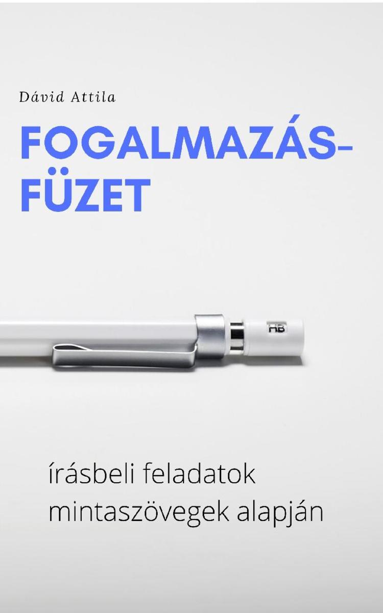 Fogalmazásfüzet: írásbeli feladatok mintasz?vegek alapján