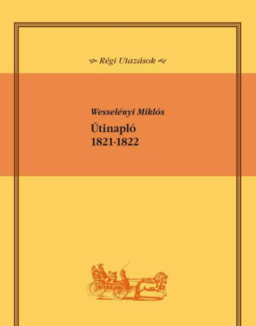 ?tinapló: Wesselényi Miklós utazása Széchenyi Istvánnal, 1821-1822