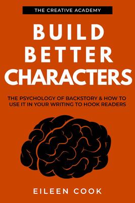 Build Better Characters: The psychology of backstory & how to use it in your wri