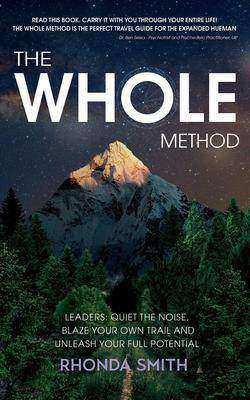 The Whole Method: Leaders: Quiet the Noise, Blaze Your Own Trail and Unleash You