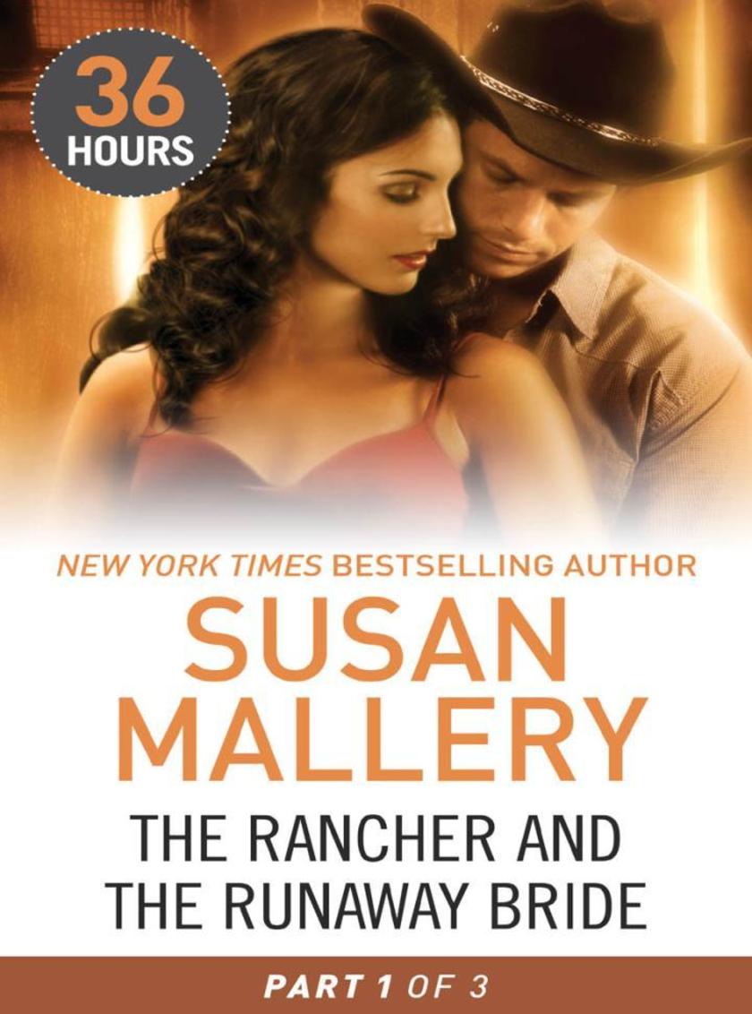 The Rancher and the Runaway Bride Part 1 (36 Hours, Book 19)