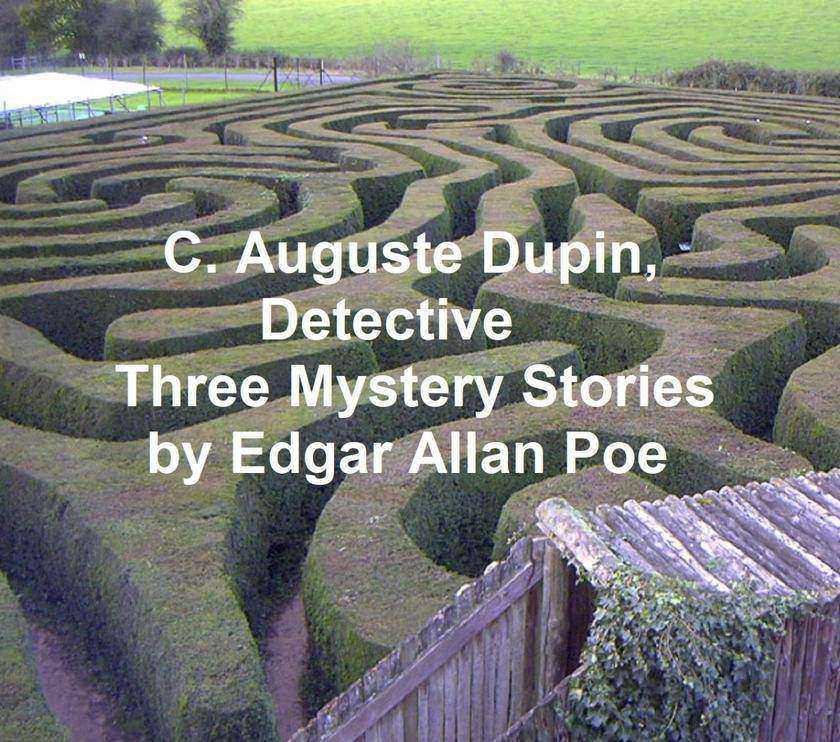C. Auguste Dupin, Detective: Three Mystery Stories