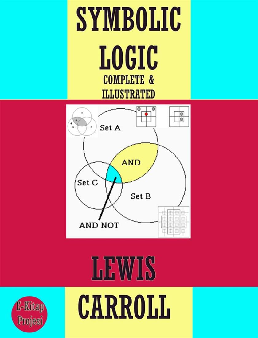 Symbolic Logic: {Complete & Illustrated}