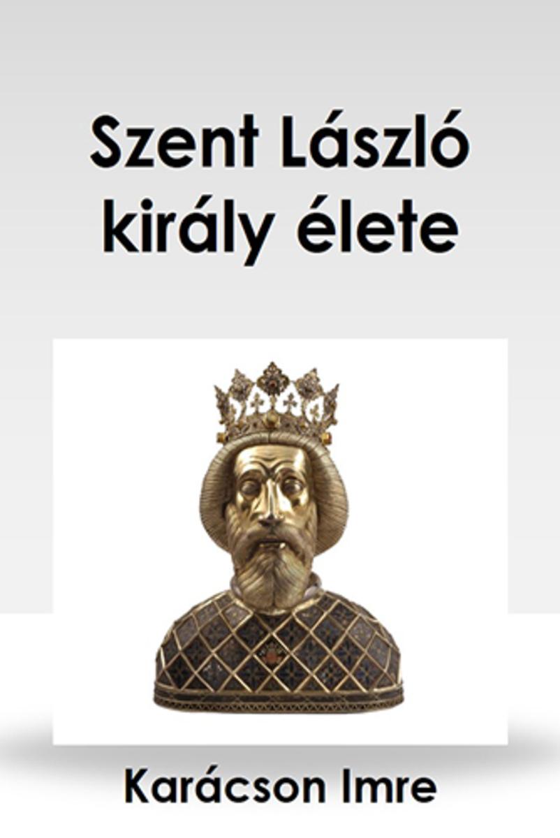 Szent László király élete