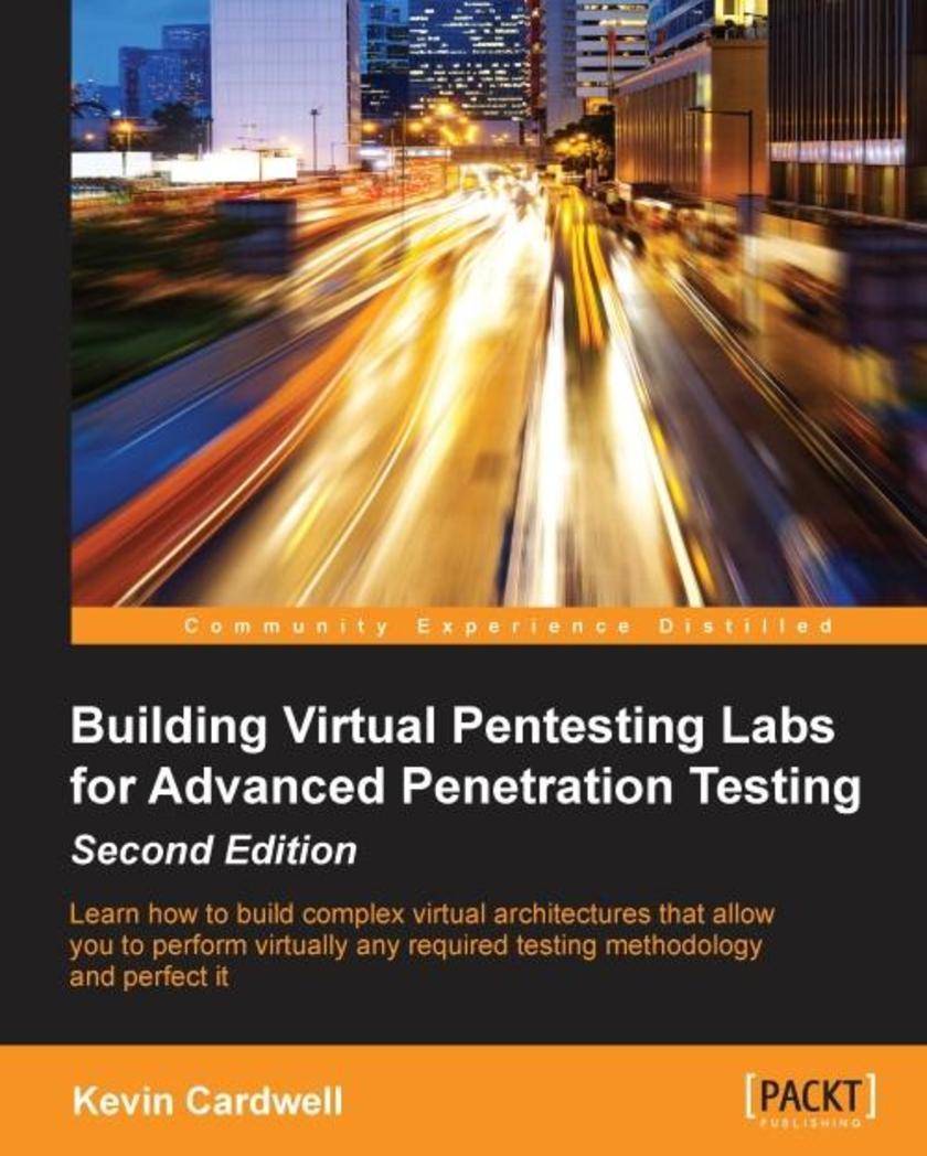 Building Virtual Pentesting Labs for Advanced Penetration Testing - Second Editi