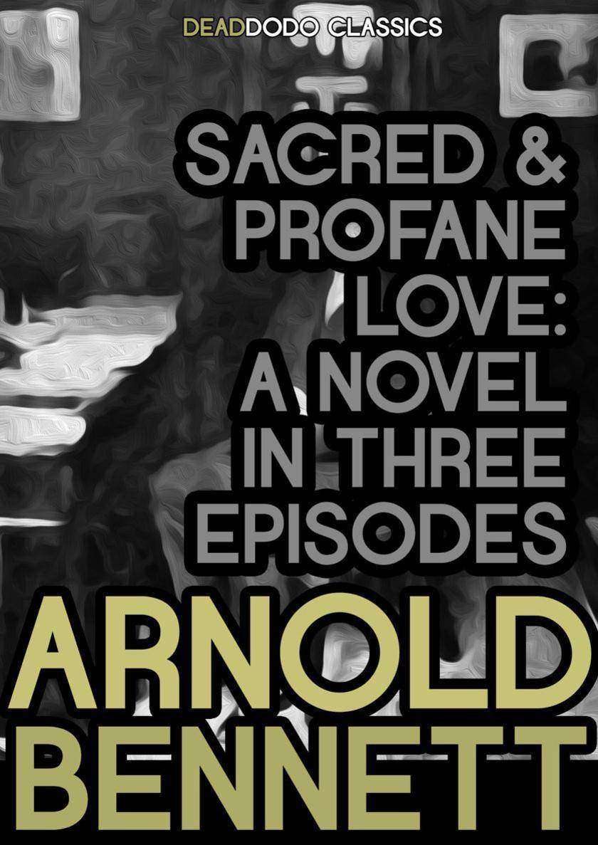 Sacred and Profane Love: A Novel in Three Episodes
