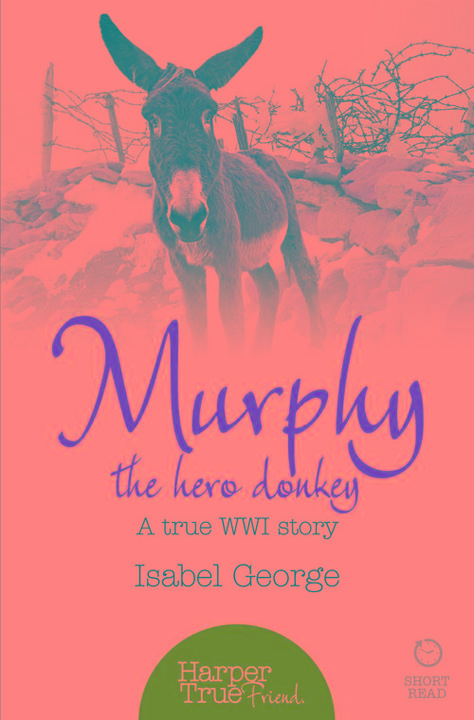 Murphy the Hero Donkey: A true WW1 story
