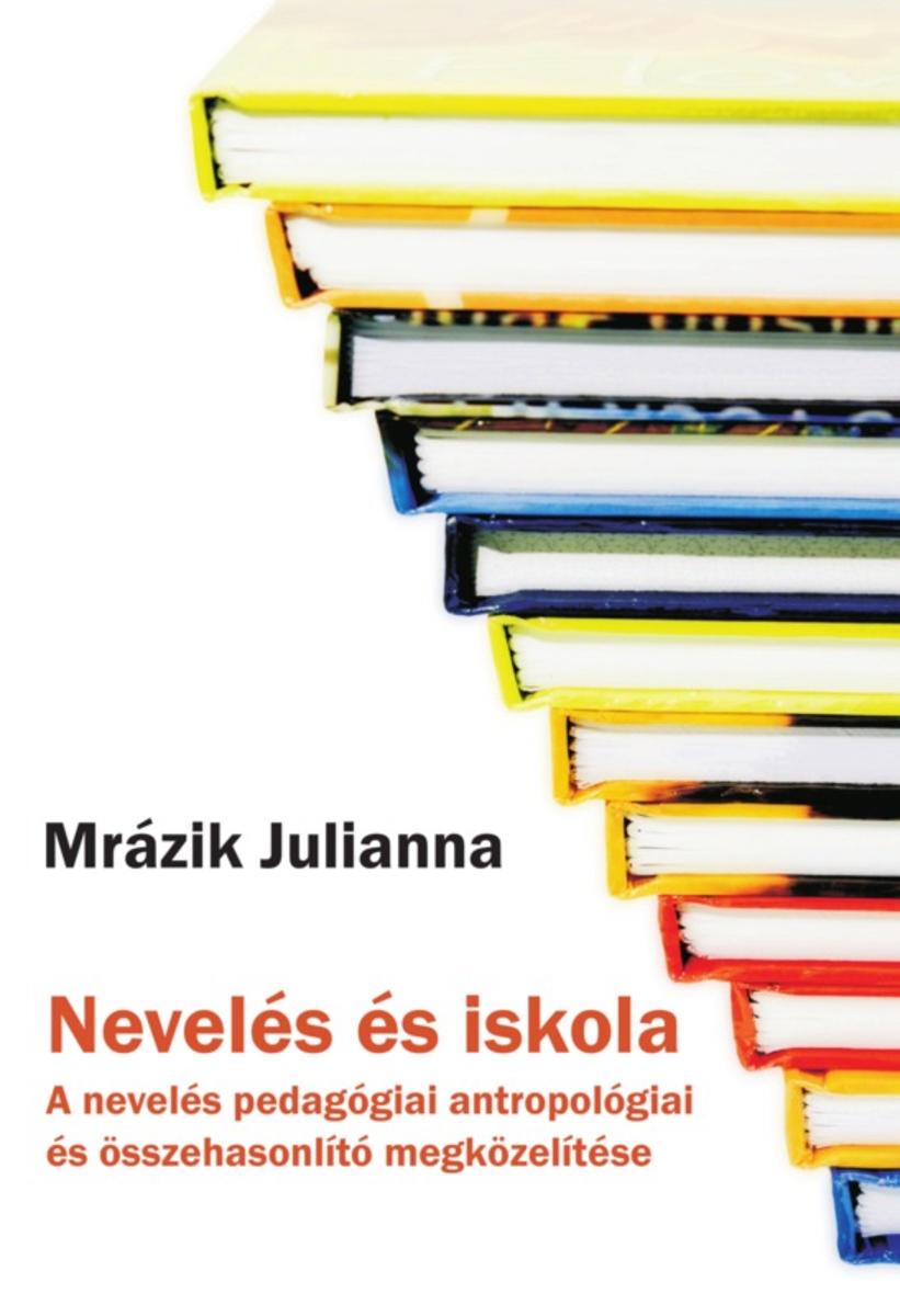 Nevelés és iskola: A nevelés pedagógiai antropológiai és ?sszehasonlító megk?zel