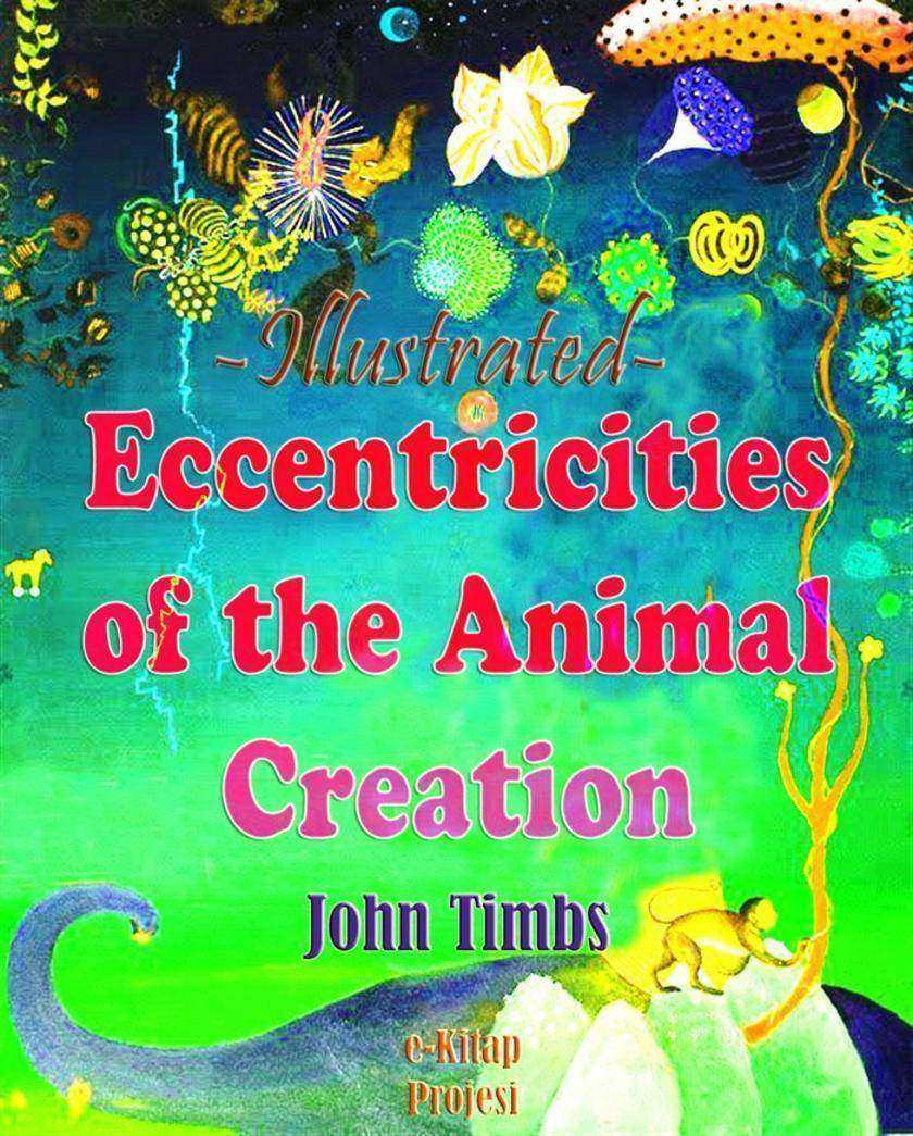 Eccentricities of the Animal Creation: Illustrated