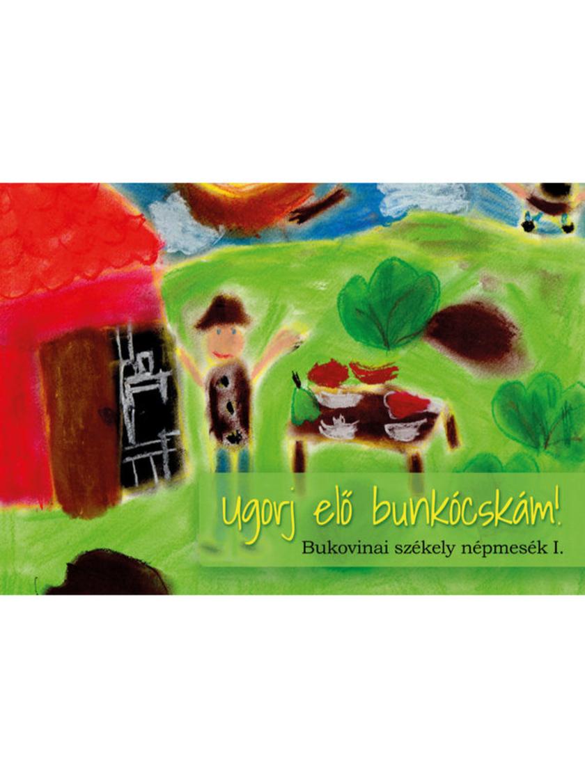 Ugorj el? bunkócskám!: Bukovinai székely népmesék I.