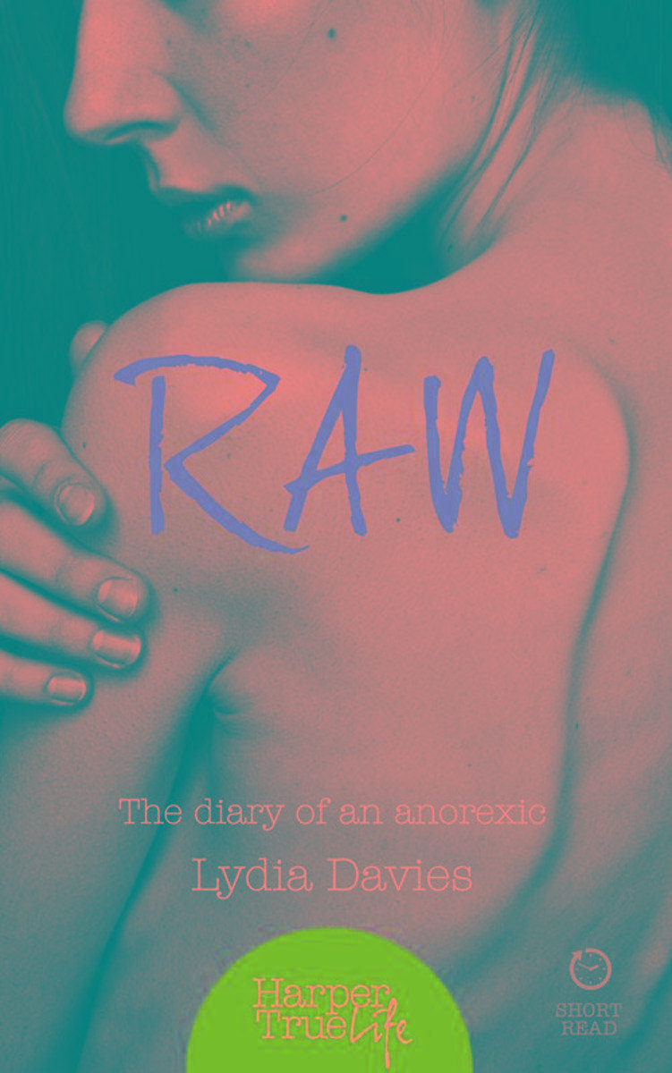 Raw: The diary of an anorexic (HarperTrue Life – A Short Read)