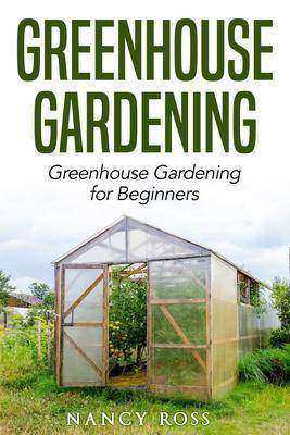 Greenhouse Gardening:Greenhouse Gardening for Beginners